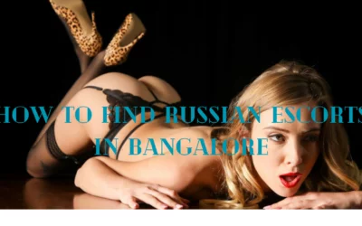 How to Find Russian Escorts in Bangalore?